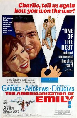 The Americanization of Emily! A Charming Romantic Comedy Starring James Garner and a Thoughtful Look at Wartime Morality?